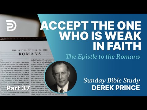 Accept The One Who Is Weak In Faith | Part 37 | Sunday Bible Study With Derek | Romans