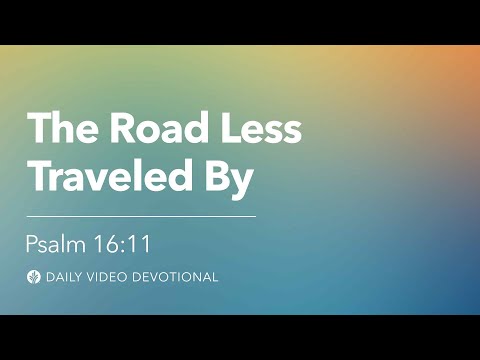 The Road Less Traveled By | Psalm 16:11 | Our Daily Bread Video Devotional