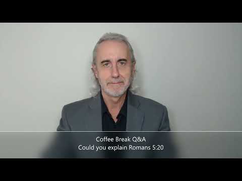 Coffee Break (Q&A)  Could you explain Romans 5:20?