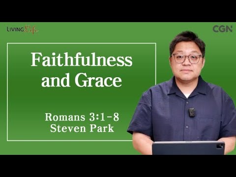 Faithfulness and Grace (Romans 3:1-8) Living Life 09/06/2025 Daily Devotional Bible Study