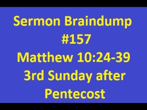Sermon Braindump #157 Matthew 10:24-39