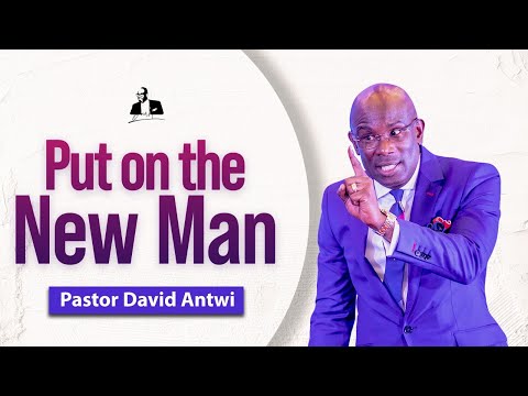 Put On The New Man | David Antwi | Col 3:5-11