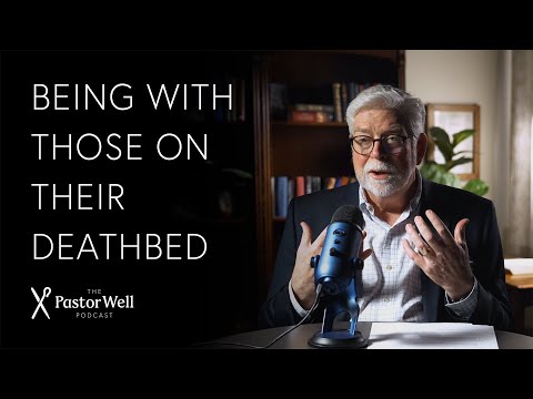 Being with Those on Their Deathbed | Pastor Well - Ep. 99