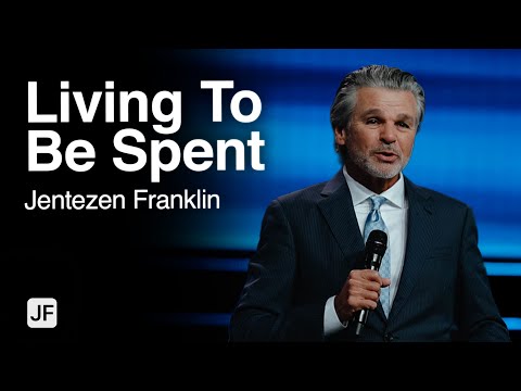 Living To Be Spent | Jentezen Franklin