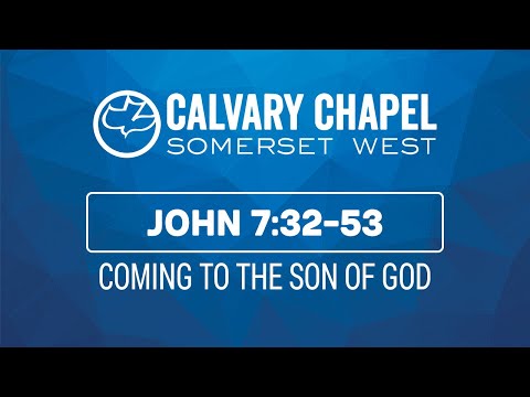 John 7:32-53 (Coming to the Son of God)