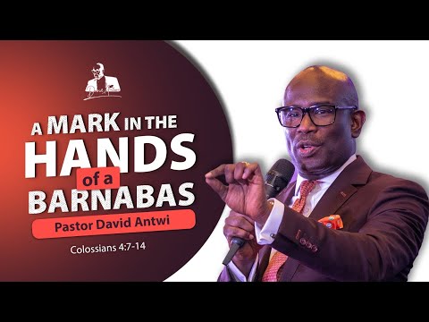 A Mark In The Hands Of A Barnabas | David Antwi | Col 4:7-14