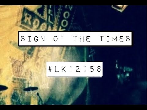 SIGN O' THE TIMES (Luke 12:56)