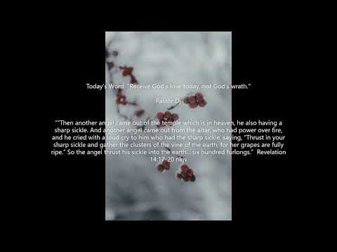 Revelation 14:17-20 "Receive God’s love today, not God’s wrath."  Pastor Dj