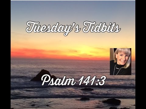 Tuesday's Tidbits - Psalm 141:3