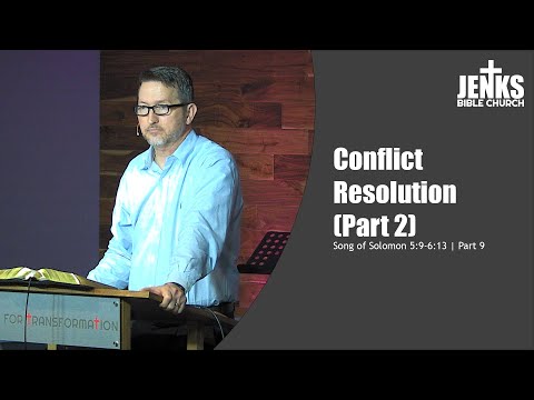 Conflict Resolution (2), Part 9 (Song of Solomon 5:9-6:13)