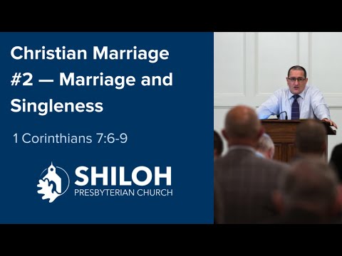 Christian Marriage #2 — Marriage and Singleness (1 Corinthians 7:6-9)