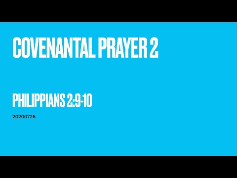7.26.2020 (ENG) “Covenantal Prayer 2” ( Philippians 2:9-10 )