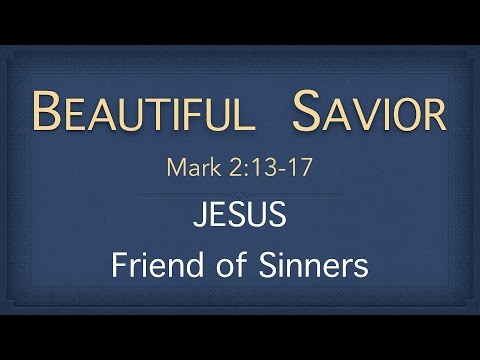 Bible Study - Mark 2:13-17 (Jesus: Friend of Sinners)