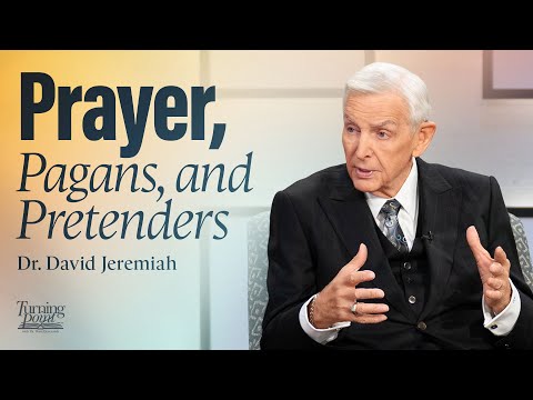 Prayer, Pagans and Pretenders | Dr. David Jeremiah | Matthew 6:5-13