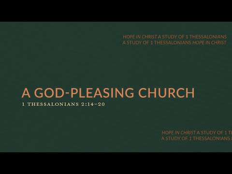 A God-Pleasing Church | I Thessalonians 2:14-20