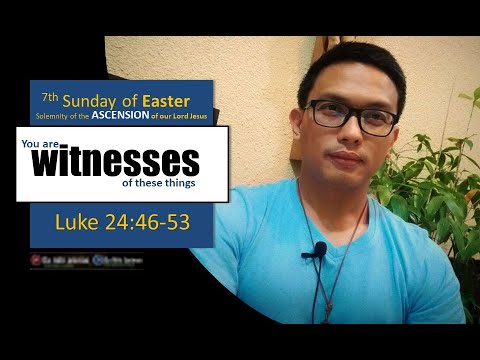 7th Sunday of Easter / Luke 24:46-53/ Solemnity of the Ascension of our Lord