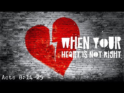 When Your Heart Is Not Right - Acts 8:14-25