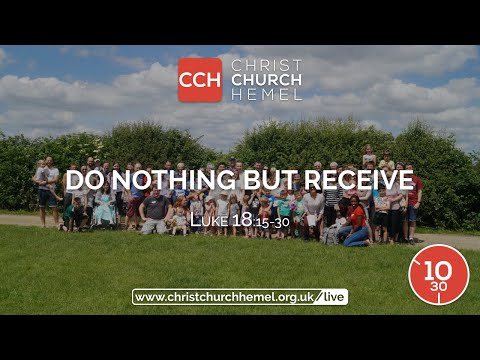 Do nothing but receive (Luke 18:15-30) | Christ Church Hemel