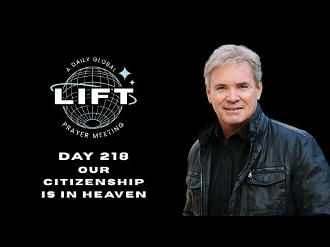 LIFT Daily Prayer: Day 218: Our Citizenship Is in Heaven