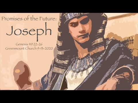 Promises of the Future: Joseph Genesis 49:22-26