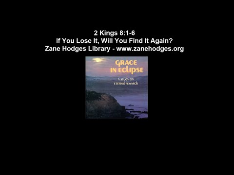 2 Kings 8:1-6 - If You Lose It, Will You Find It Again? - Zane Hodges