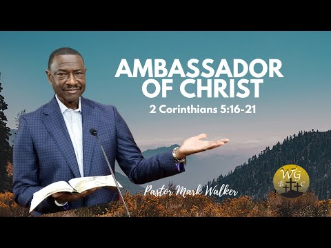 Ambassadors Of Christ - 2nd Corinthians 5:16-21 - Pastor Mark E Walker Sr
