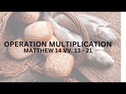 Operation Multiplication [ Matthew 14:13 - 21 ] by Tim Cantrell