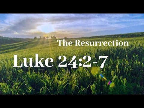The Resurrection - Luke 24:2-7