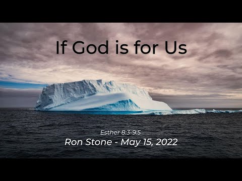 2022-05-15 - If God is for Us - Esther 8:3-9:5 - Pastor Ron