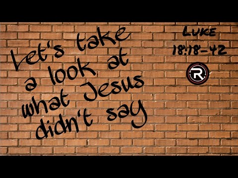 Luke 18:18-42 | What Isn’t There