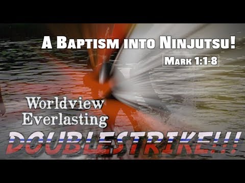 DoubleStrike | A Baptism into Ninjutsu! (Mark 1:1-8)