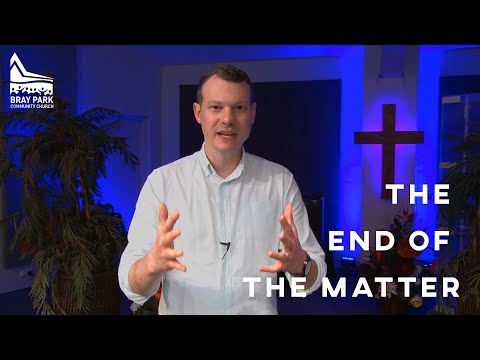 Chasing The Wind | The End of the Matter | Ecclesiastes 11:7–12:14