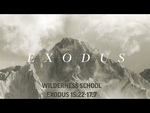 Wilderness School | Exodus 15:22-17:7