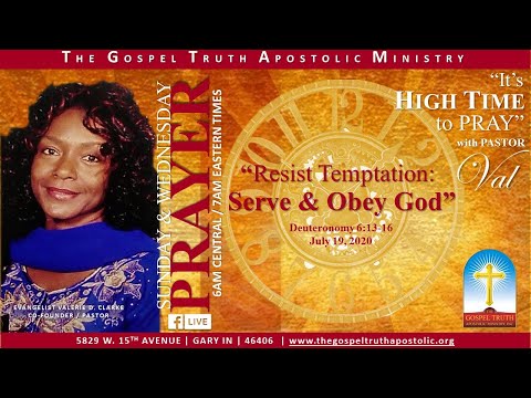 7 19 20 It's HIGH TIME to Pray with Pastor Val - Resist Temptation: Serve & Obey God - Deut. 6:13-16