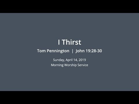 I Thirst | Tom Pennington | John 19:28-30