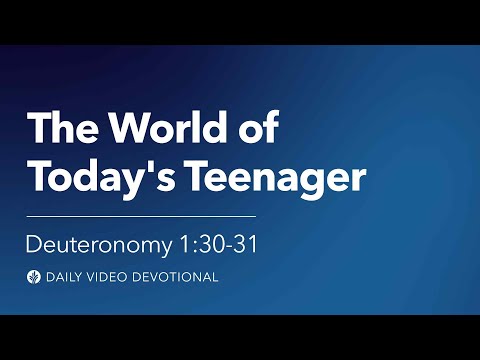 The World of Today’s Teenager | Deuteronomy 1:30–31 | Our Daily Bread Video Devotional