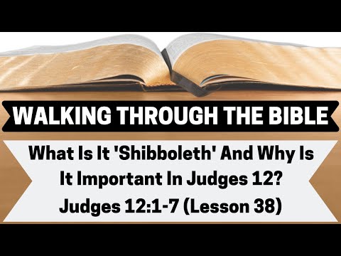 WHAT Is 'SHIBBOLETH' and WHY Is It IMPORTANT In Judges 12? | Judges 12:1-7 | Lesson 38 | WTTB
