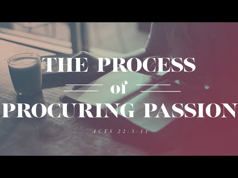 The Process Of Procuring Passion - Acts 22:3-11 - FBC Magnolia