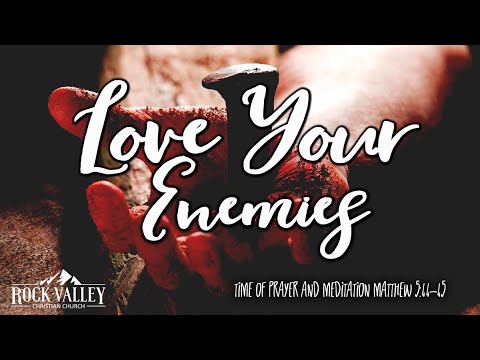 Love Your Enemies | Matthew 5:44-45 | Prayer Video