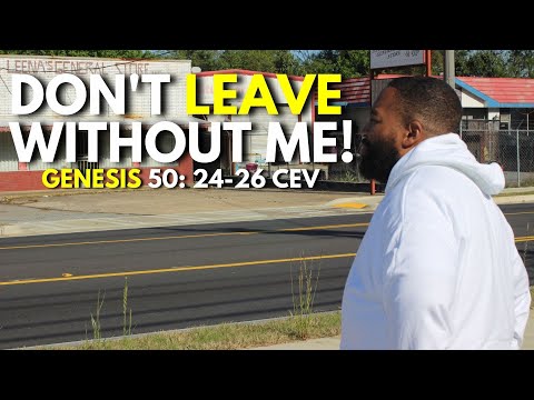 "Don't Leave Without Me!" | Genesis 50: 24-26 CEV | Pastor A.T. Robinson