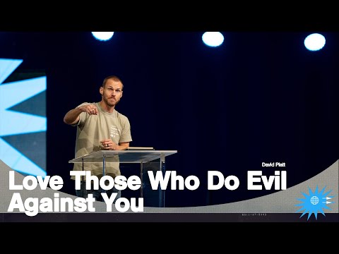 Love Those Who Do Evil Against You (Matthew 5: 38-48) || Here as it is in Heaven || David Platt