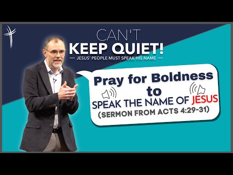 Pray for Boldness to Speak the Name of Jesus (Sermon from Acts 4:29-31)