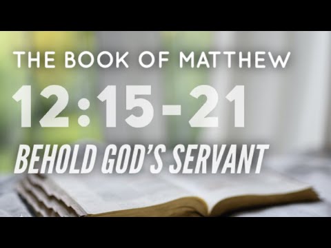 Behold God's Servant (Matthew 12:  15-21)