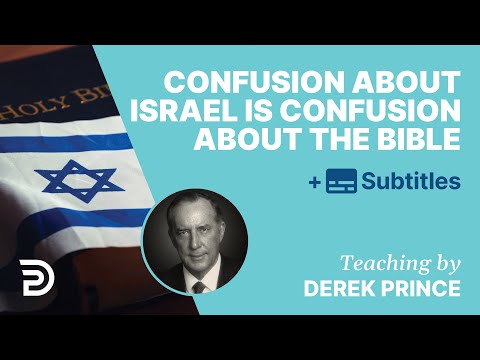 Being Confused About Israel Is Being Confused About The Bible | Derek Prince