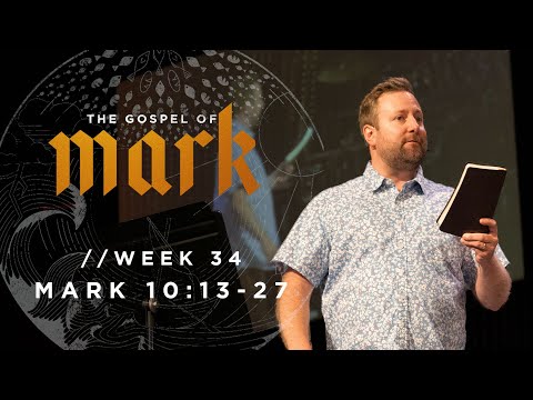 The Gospel of Mark | Mark 10:13-27 | Cam Stephens