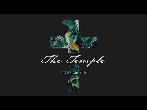 The Final Days Of Jesus | The Temple | Luke 20:1-40