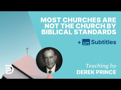 Most Churches Are Not The Church By Biblical Standards | Derek Prince