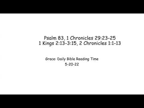 5-20-22 Psalm 83, 1 Chronicles 29:23-25, 1 Kings 2:13-3:15, 2 Chronicles 1:1-13
