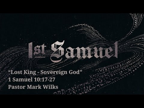 1/9/22 Lost King - Sovereign God: 1 Samuel 10:17-27