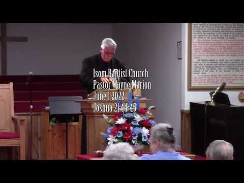 Isom Baptist Church Pastor Wayne Marion June 1 2022 Joshua 21:44-45